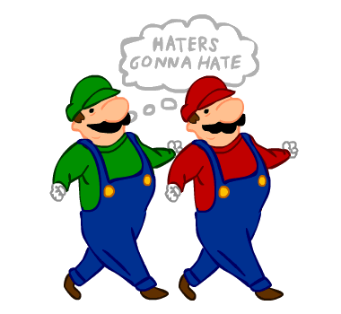 haters gonna hate. .