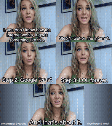 How to use the internet. From Jenna Marbles.