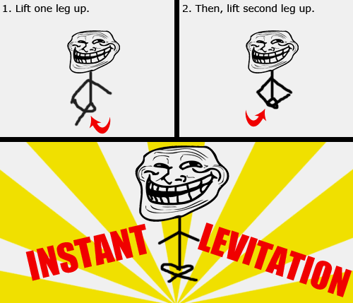 Troll Physics: Levitation. awesome levitiation powers.. sadly.. i am about to attempt this