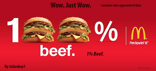 1% Beef. McDonald's 100% Beef freeway sign... ha its 99 % guts and 1% beef tasty dont you think?