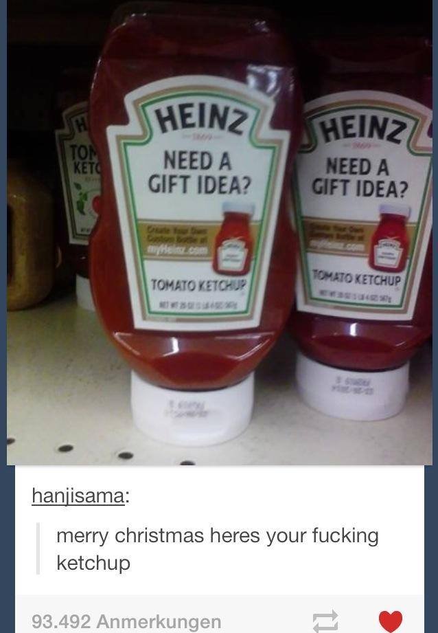 A gift for that asshole in your life. Oh Sempai you really know how to treat a girl.... merry Christmas hares your fucking ketchup. I don't know, guy. Heinz is pretty good.