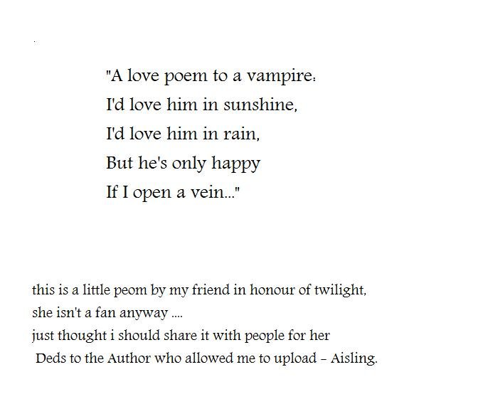 A Poem by a friend. just a simple poem about vampires.. Blood are red. Buffy is hot. Dracula is a vampire. Edward is not.