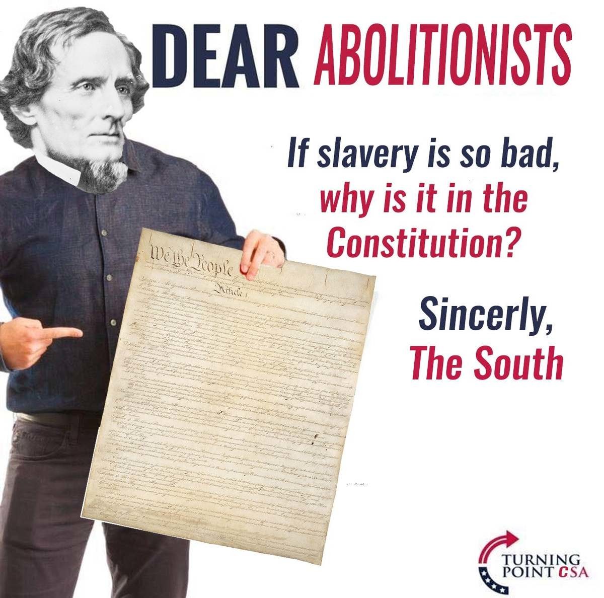 Abolitionists. .. dear slavers, if slavery is so good, then why did you lose the war? sincerely, the north