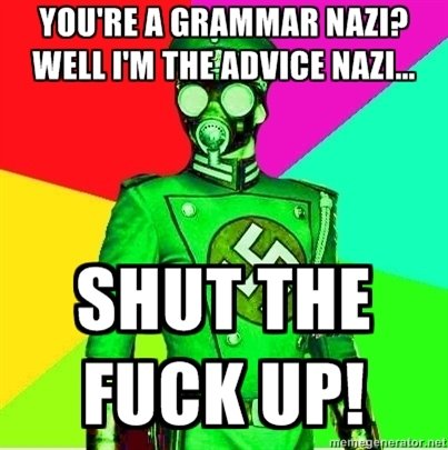 Advice Nazi. Grammar Nazi. IIE A GRAMMAR NAZI?