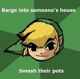 Advice Link. Like advice dog but Link! I'll make some of these soon.. Barge into someone‘: house Smash their puts. Tingle I hate you