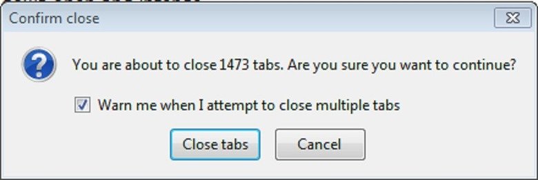 After a good ht of browsing . . Confirm close IE it) You are about to close 1473 tabs. Are you sure you want to continue? Warn me when I attempt to close multip