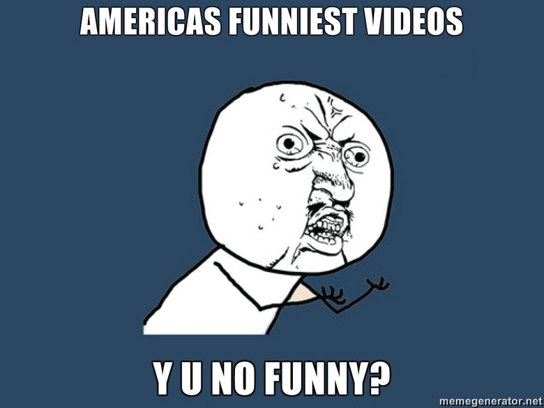 AFV. My first Meme..made myself. FUNNIEST tll FUNNY?. adn yet AFV is funnier then this entire site