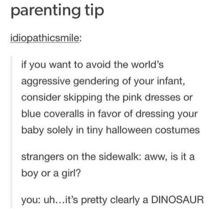 Aggressive gendering. . parenting tip if you want to avoid the worlds aggressive rendering of your infant, consider skipping the pink dresses or blue coveralls 