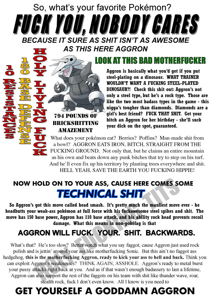 Aggron. . So, what' s your favorite Pokeamon'? BECAUSE IT SURE AS SHIT ISN' T AS AWESOME AS THIS HERE AGGRON was ill THIS Bill! Hyman is basically what yeah get
