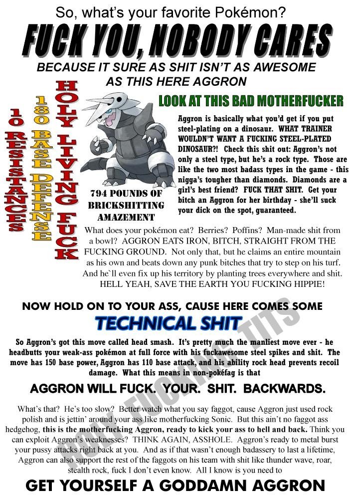 Aggron stats motherer. HOLY TITS&lt;br /&gt; ...what? It says it on the page!. So, what' s your favorite Pokeamon'? BECAUSE IT SURE AS SHIT fehl' T AS AWESOME A