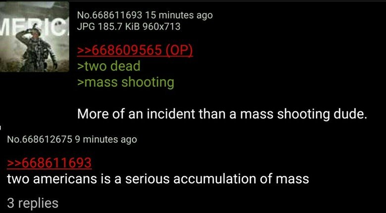 America BTFO. . 15 minutes ago 7 MB 960x713 More of an incident than a mass shooting dude. lalo. 6686" 9 minutes ago two amurricans is a serious accumulation of