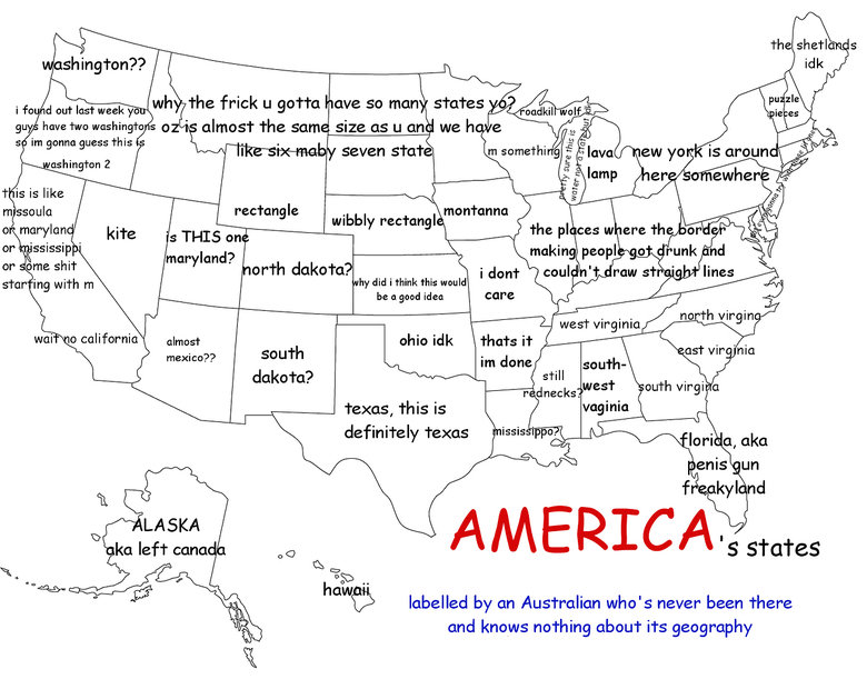 America labeled by an Austrailian. . i d out last week 1.: I an -an or me shit sh: ing with m did i think this would be a good idea a california mexico?? texas,