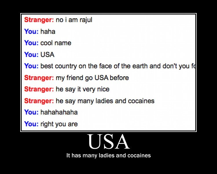 America. . Stranger: i am rem! You: haha You: cool name Yen: USA You: best country en the face of the earth and doth you f are Inger: my friend gio USA before S