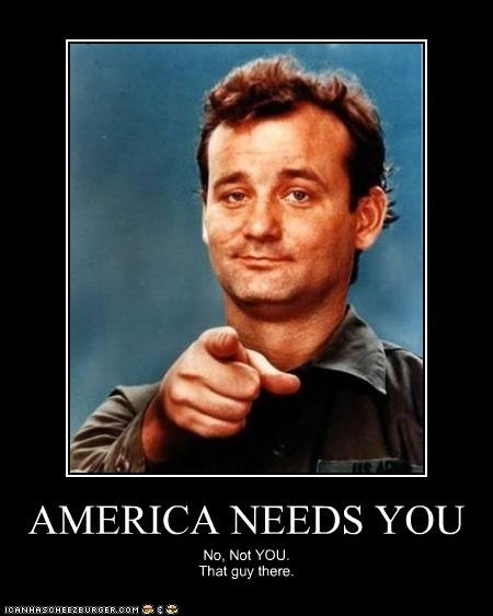 America Needs You. lolz. Ah/ NEEDS YOU Not YOU i ohaithere.. wasnt that on the movie stripes?