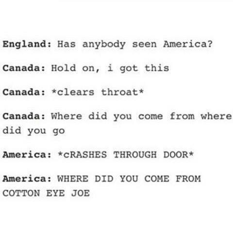 America. . England: Han anybody seen America? Canada: Hold on, d. got this Canada: eldars t. hrvat canada:' did you ooma from where did you go amarica: THROUGH 