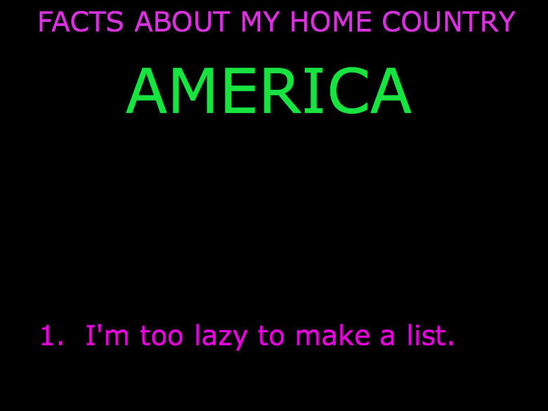 America List. Tired of the facts lists. Where's the funny? Also, if you repost my o.c., I'll sue you! For more lulz, check out my fb page: . FACTS ABOUT b/ ' HO