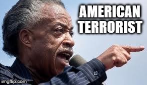 American Terrorist Al Sharpton. Evil homegrown terrorist... nig nog