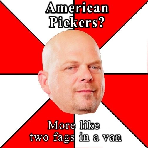 American Pickers. am i right?. lall Pickers?. Y'know, just two dudes, traveling the country in a eurovan, collecting antiques. Maybe they do it once or twice, but it's not weird. It's just the way they are.