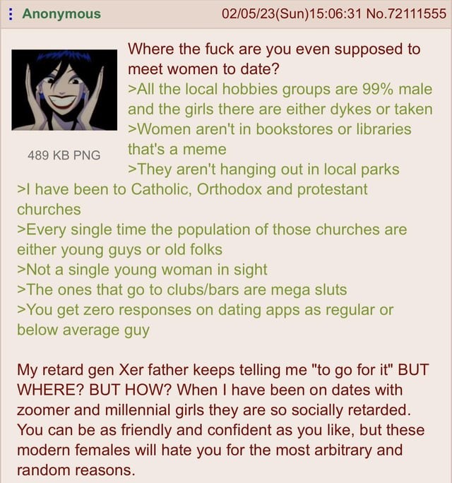 Anon can’t find Women. Just be more attractive.. Don't forget. If you do find one that body count is going to cause super aids.