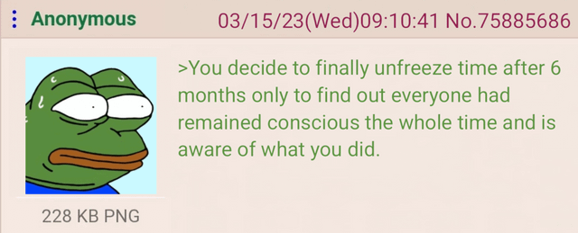 Anon makes a Mistake. .. I would assume that about 98% of the population would go insane from being trapped in their own unmoving bodies for six months.Comment edited at .