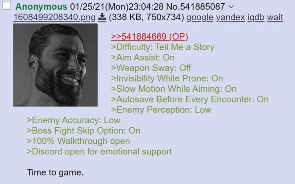 Anon wants to Game Softly. .. My older brother plays like this. Sets every single game to the easiest possible difficulty, will not purchase a game unless he can find a cheat trainer online 