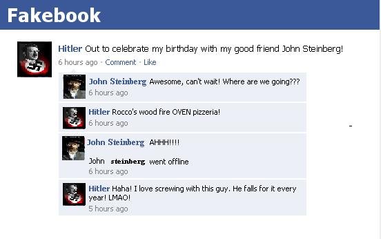 Facebook. funny lol&lt;br /&gt; + 20 thumbs for another ????. Fakebook Hitler Out to celebrate my birthday with my good friend John Steinberg! 6 hours ago Comme