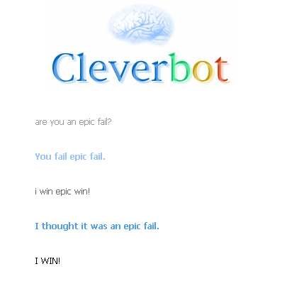 CLEVERBOT, epic win or epic fail?. EPIC WIN OR EPIC FAIL?.....