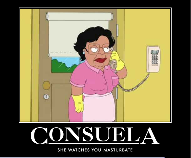 consuela. meh.....thumbs?. SHE WATCHES YOU MASTURBATE. only in the hopes of an old mexican maid will watch me fap it a bit!