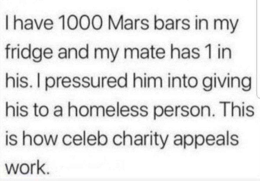 cruel Hippopotamus. .. I get the idea behind this post but it's more like, &quot;I have 1000 Mars bars and I have 1000 fans that have 5 each. I ask the to give one each to a homeless 