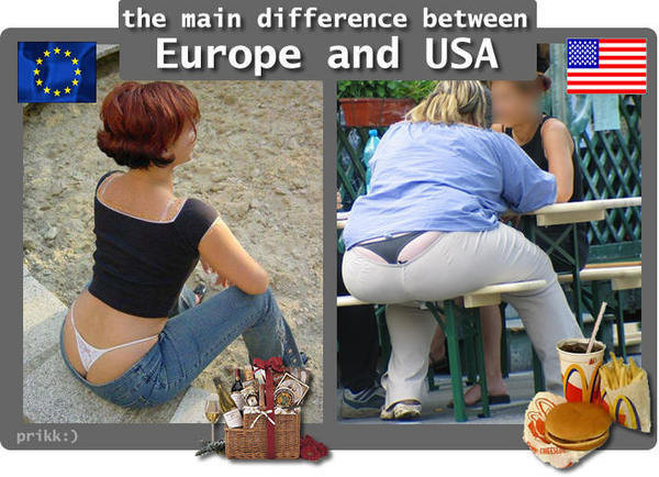 Europe vs America. Actually, I think this is really the first pic I saw on FJ... wthumb down??? im forme europe too .:P and i know this is true ;)