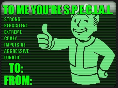 Fallout SPECIAL Valentine's cards. Decided the give these cards a SPECIAL meaning. And yes, I made these for you guys because I have no one to send it to myself