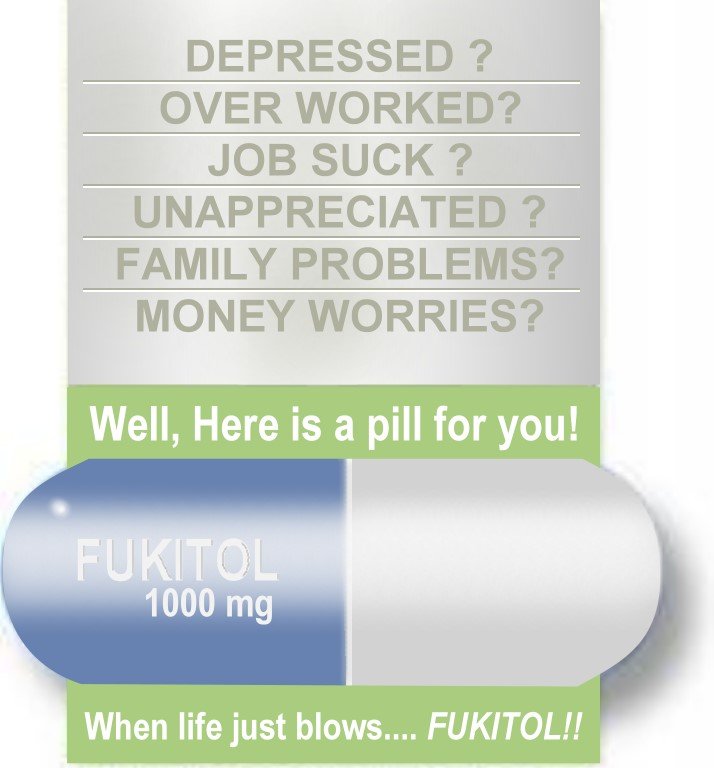 fukitol. . DEPRESSED I? FAMILY PROBLEMS%: MONEY , Well, Here is a pill for you! When life just . FUKITOL!!. get it!
