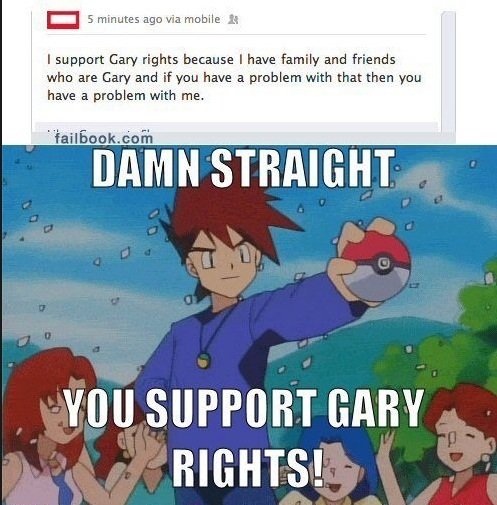 Gary Oak. . E I minutes we via , it I Miliar Milli': rights. because I have and friends who: are Gary and if ‘gnu have El prollem with that than ‘gnu have El wi