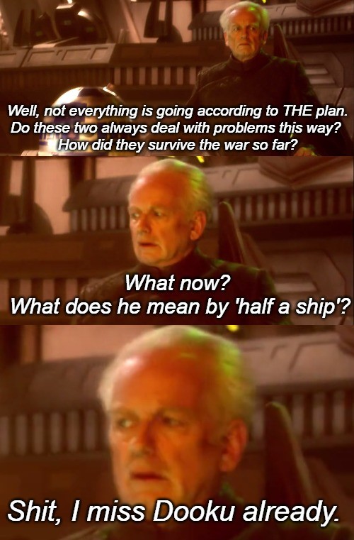 ha;d. .. Imagine if they didn't survive this. All of Palpatine's planning going to because he trusted Obi Wan and Anakin to rescue him safely