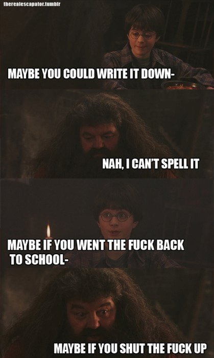 Hagrid. You're a faggot harry.. totet BI 'esta " "yr. MIRKEE MRM WHITE IT BEVER- Mil, I MNT IT IF ‘Hill WENT m RIM Til METRE If Yoo SHUT THE ERICII UP