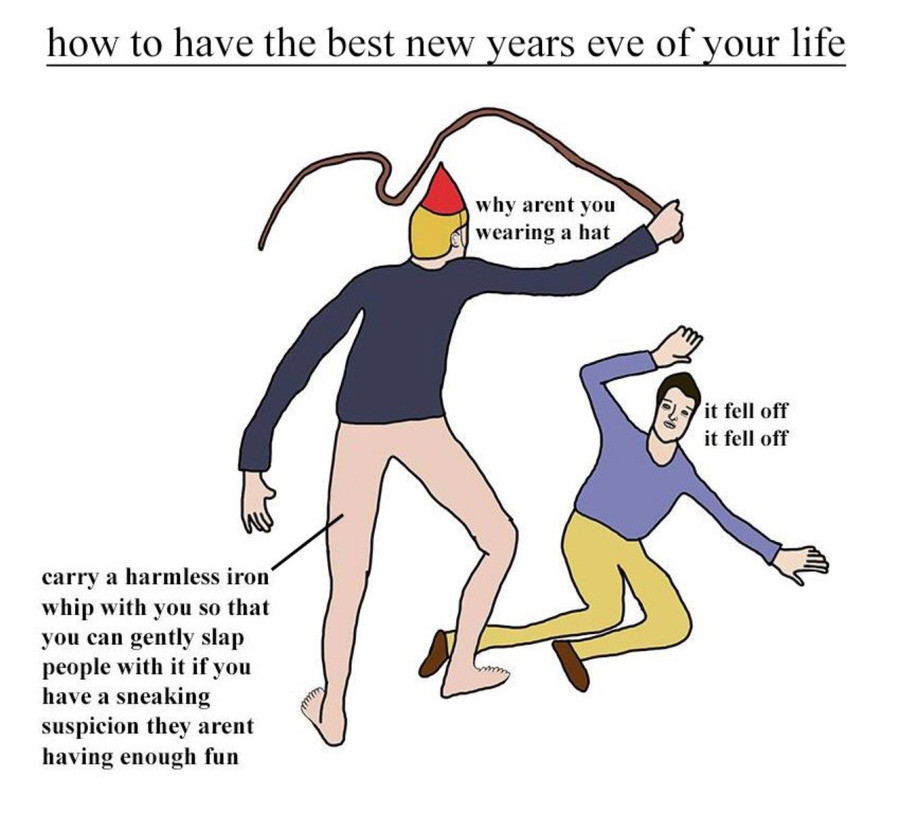 Haha Yeah Guys Parties. . how' to have the best new years eve of your life lic.''.'. Tsa' why arent you I s. lailii, wearing a hat ipi it fell off carry a harml