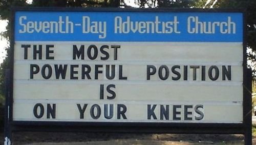 Hahaha Church these days. HAhaha. It, Seventhalias Church " THE MOST (; POWERFUL POSITION " 5 _ ON YOUR KNEE. The church when they actually read the sign