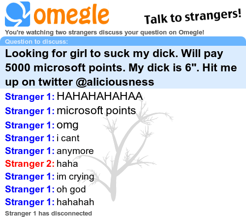 HAHAHAHAHA! Oh GOD!. . lli?, omegle Talk to strangers'. watching two strangers your question on Omeglol Question to discuss: Looking for girl to suck my dick. W