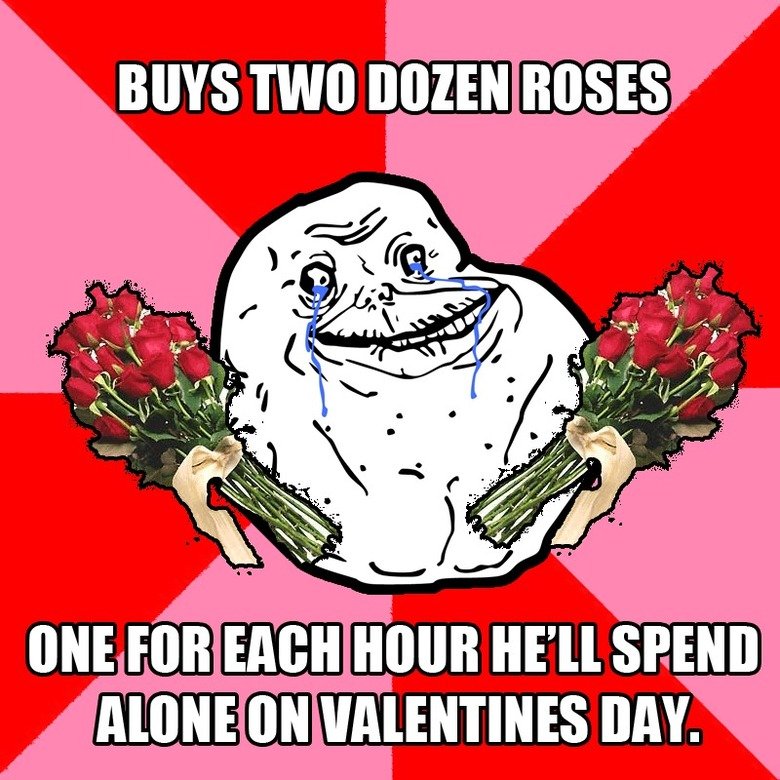 Happy Valentines Day!. Forever Alone on this wonderful 'holiday'.. BOYS TWO OMEN , ONE FOR (Eil( ) HOUR 'llooll SPEND l VALETINES DAY.