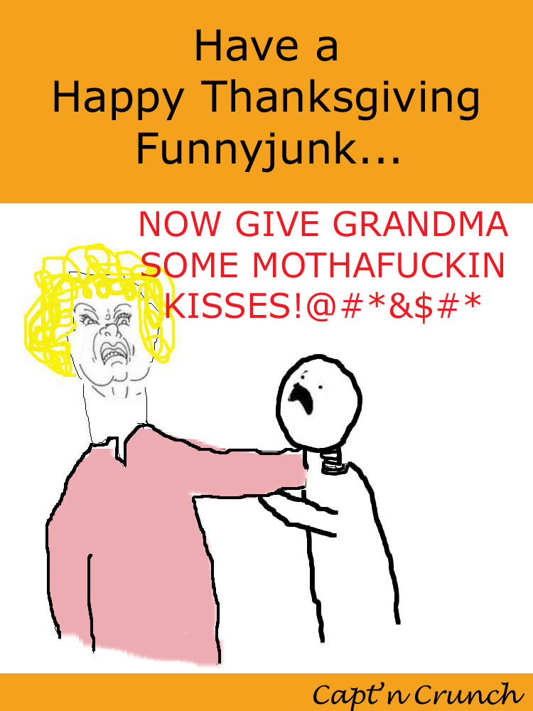 Happy Thanksgiving. NO GRANDMA!. GIVE / Kg IF. No Grandma NO ZIP she sucks ur dick lolz