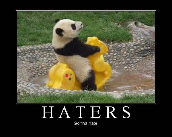Haters Gonna Hate. . Gonna hate.