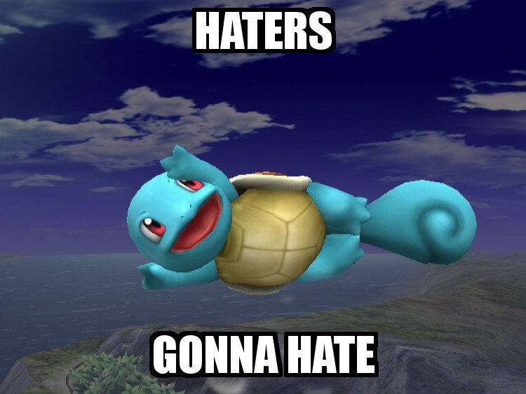 Haters Gonna. Just thought of this....