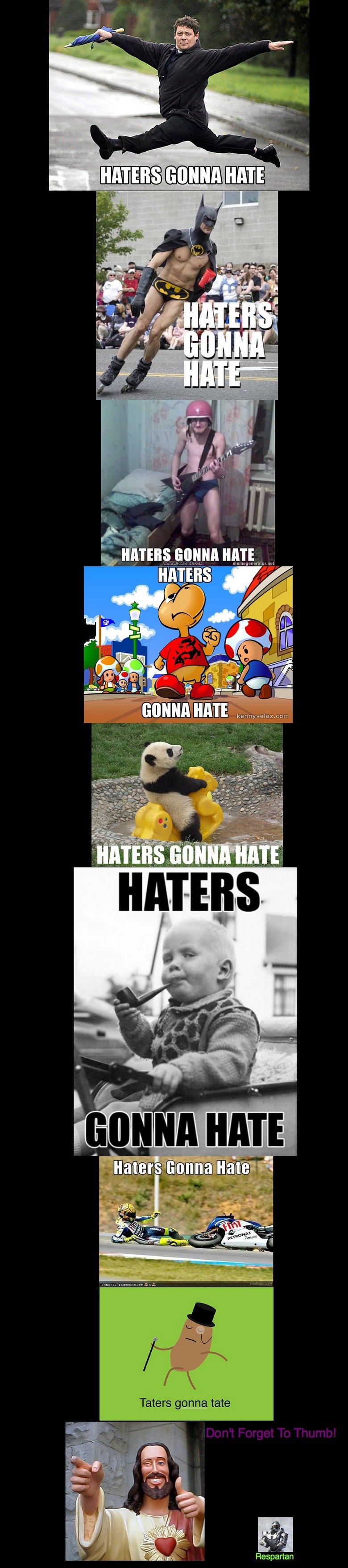 Haters Gonna Hate!. . Taters gonna we Respartan. haters gonna hate