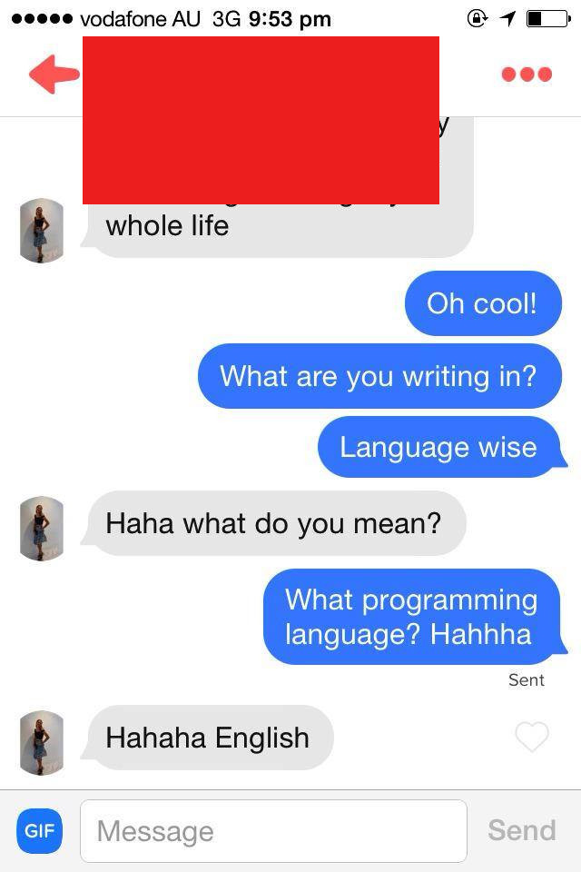 He met a programmer on tinder. She gets C++ for effort. vodafone AU 9: 53 pm (iiy -f () til whole life What are you writing in? til Haha what do you mean'? What