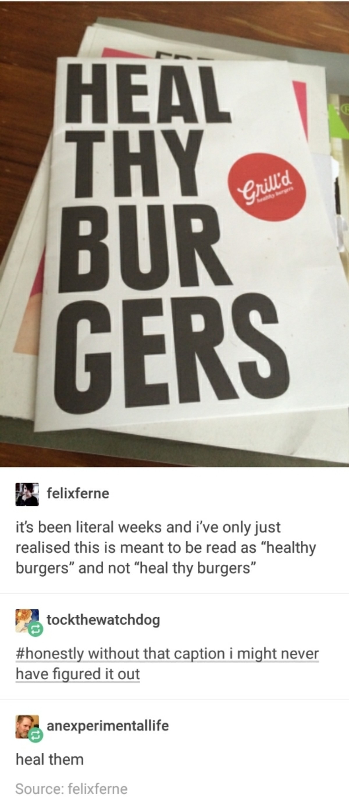 Heal Thy Bur Gers. . H Ell T dily til it' s been literal weeks and We realised this is meant to be read as "healthy burgers" and not "heal thy burgers" allieb h