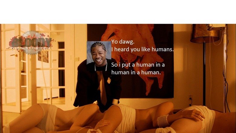 Heard you like humans.. My OC.. Yo dawg. I heard you like humans. So i put a human in a human in a human.. HUMCEPTION!