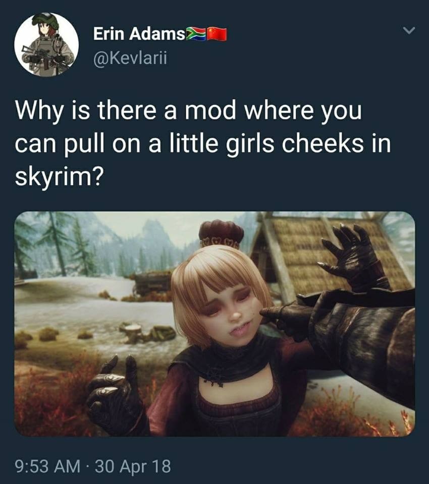 hello police?. . Erin " I/ N/ is there a mod where you can pull on a little girls cheeks in skyporn? 9: 53 /Uva q 30 Apr 18. Brb, reinstalling skyrim.