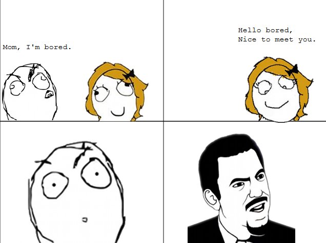 Hello Bored, Nice to Meet You.. My 2nd rage comic, please don't hate on it too much!. Hello bored, Nice to meet: you. Mam, I' m bared.