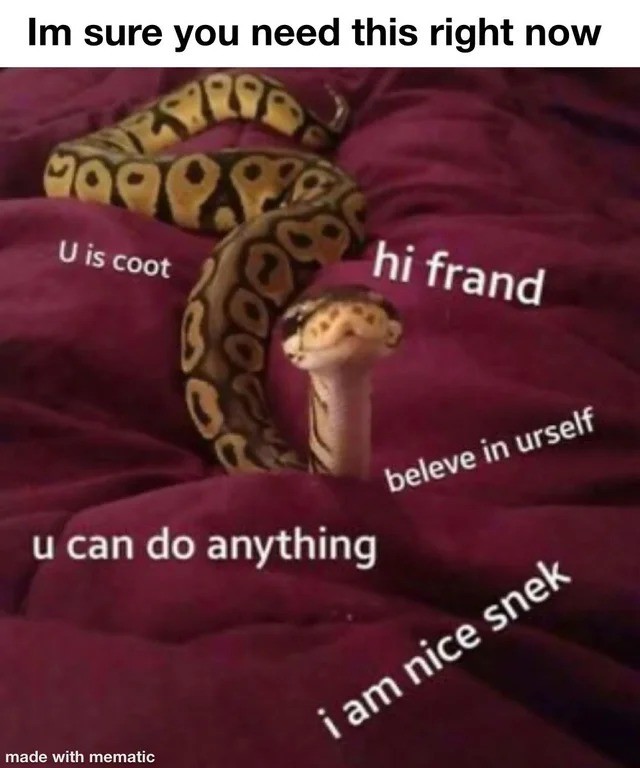 helo. .. &quot;Sneks&quot; dont have the capacity to form emotional bonds, with a few exceptions