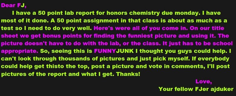 Help a fellow out.. . I have a so point lab report for honors chemistry due monday. I have most of it dune. A so point assignment in that class is about as much